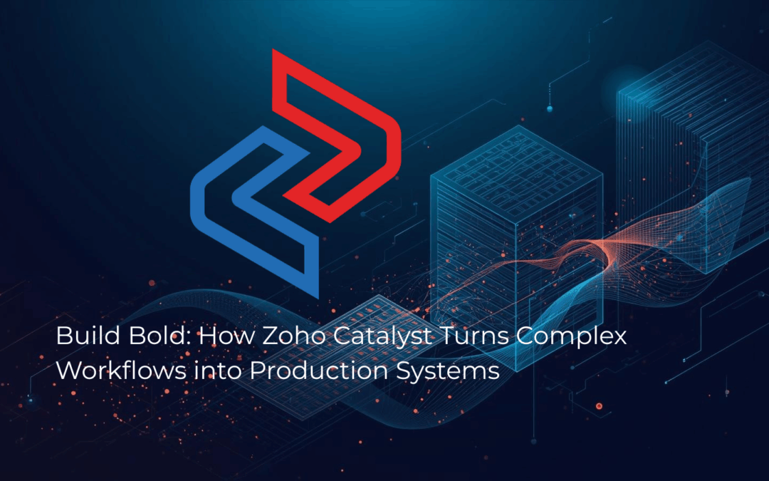 Build Bold: How Zoho Catalyst Turns Complex Workflows into Production Systems